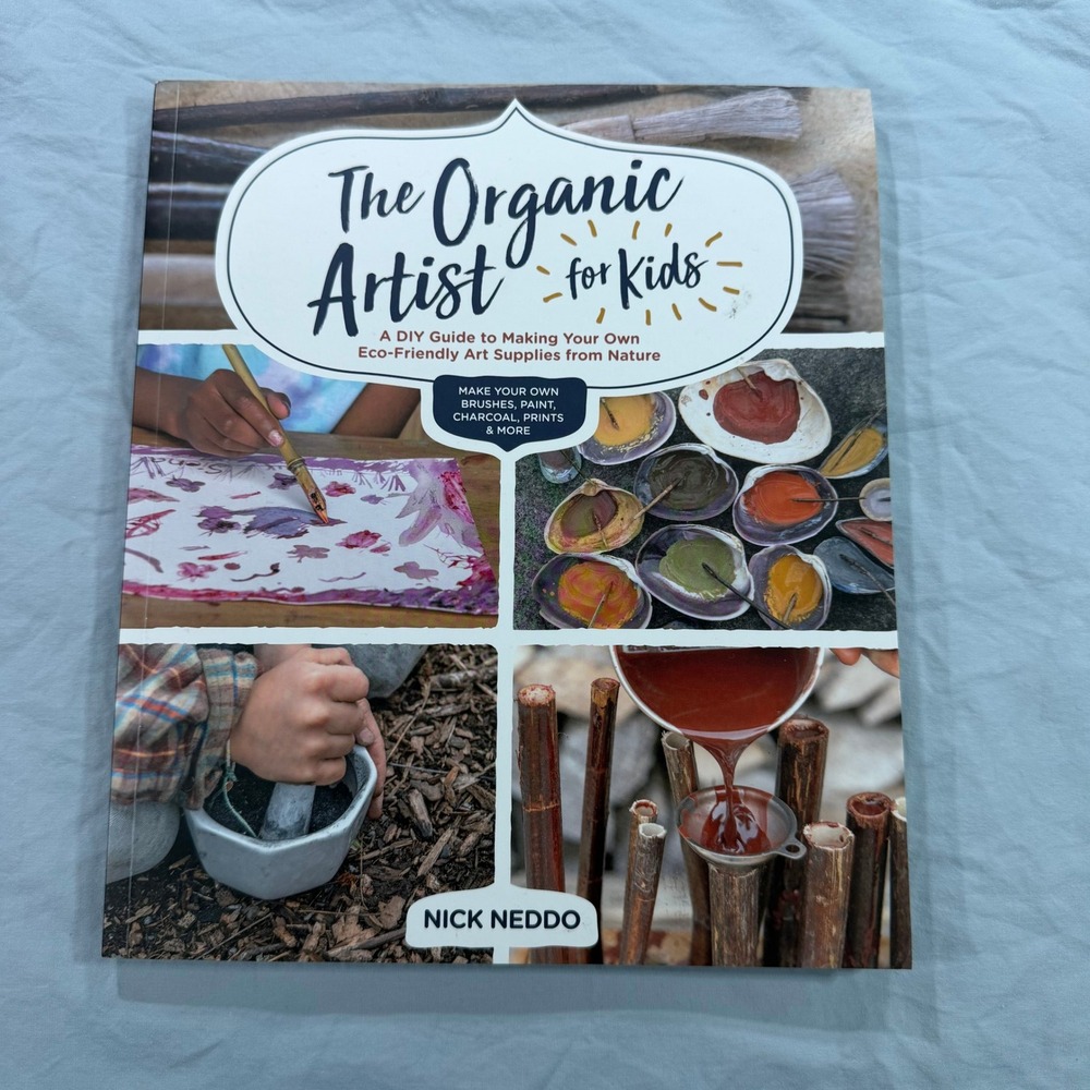 The Organic Artist for Kids Nick Neddo DIY Nature Art Supplies Guide Book 2020